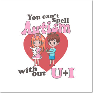 You Can't Spell Autism Without U + I Posters and Art